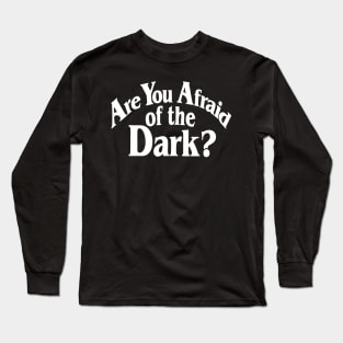 Are You Afraid Of The Dark Long Sleeve T-Shirt